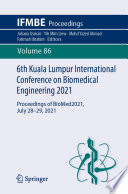 6th Kuala Lumpur International Conference on Biomedical Engineering 2021 [E-Book] : Proceedings of BioMed2021, July 28-29, 2021 /