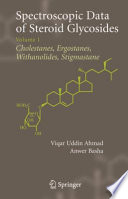 Spectroscopic Data of Steroid Glycosides: Cholestanes, Ergostanes, Withanolides, Stigmastane [E-Book] : Volume 1 /
