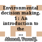 Environmental decision making. 1 : An introduction to the application of cost-benefit analysis /