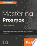Mastering proxmox : Build virtualized environments using proxmox VE hypervisor [E-Book] /