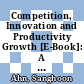 Competition, Innovation and Productivity Growth [E-Book]: A Review of Theory and Evidence /