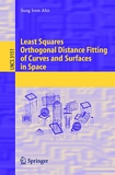 Least Squares Orthogonal Distance Fitting of Curves and Surfaces in Space [E-Book] /
