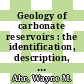 Geology of carbonate reservoirs : the identification, description, and characterization of hydrocarbon reservoirs in carbonate rocks [E-Book] /
