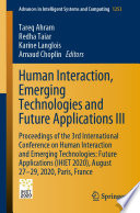 Human Interaction, Emerging Technologies and Future Applications III [E-Book] : Proceedings of the 3rd International Conference on Human Interaction and Emerging Technologies: Future Applications (IHIET 2020), August 27-29, 2020, Paris, France /