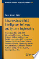 Advances in Artificial Intelligence, Software and Systems Engineering [E-Book] : Proceedings of the AHFE 2019 International Conference on Human Factors in Artificial Intelligence and Social Computing, the AHFE International Conference on Human Factors, Software, Service and Systems Engineering, and the AHFE International Conference of Human Factors in Energy, July 24-28, 2019, Washington D.C., USA /