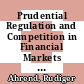 Prudential Regulation and Competition in Financial Markets [E-Book] /