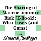 The Sharing of Macroeconomic Risk [E-Book]: Who Loses (and Gains) from Macroeconomic Shocks /