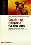 Oracle 11g Release 2 für den DBA : produktive Umgebungen effizient konfigurieren, optimieren und verwalten /