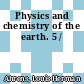 Physics and chemistry of the earth. 5 /