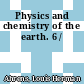 Physics and chemistry of the earth. 6 /