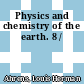 Physics and chemistry of the earth. 8 /