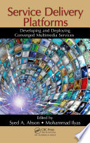 Service delivery platforms : developing and deploying converged multimedia services [E-Book] /