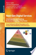 Next-Gen Digital Services. A Retrospective and Roadmap for Service Computing of the Future [E-Book] : Essays Dedicated to Michael Papazoglou on the Occasion of His 65th Birthday and His Retirement /