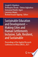 Sustainable Education and Development - Making Cities and Human Settlements Inclusive, Safe, Resilient, and Sustainable [E-Book] : Proceedings of the Applied Research Conference in Africa (ARCA), 2021 /