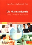 Die Pharmaindustrie : Einblick, Durchblick, Perspektiven /