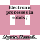 Electronic processes in solids /