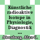 Künstliche radioaktive Isotope in Physiologie, Diagnostik und Therapie. 1 /