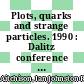 Plots, quarks and strange particles. 1990 : Dalitz conference : proceedings : Oxford, 04.07.90-06.07.90 /