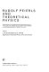 Rudolf Peierls and theoretical physics : proceedings of the symposium held in Oxford on July 11th and 12th, 1974, to mark the occasion of the retirement of Professor Sir Rudolph E. Peierls /