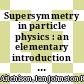 Supersymmetry in particle physics : an elementary introduction [E-Book] /