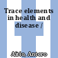 Trace elements in health and disease /