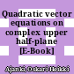 Quadratic vector equations on complex upper half-plane [E-Book] /
