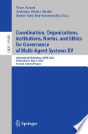 Coordination, Organizations, Institutions, Norms, and Ethics for Governance of Multi-Agent Systems XV [E-Book] : International Workshop, COINE 2022, Virtual Event, May 9, 2022, Revised Selected Papers /