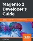 Magento 2 developer's guide : harness the power of Magento 2, the most recent version of the world's favorite e-commerce platform, for your online store [E-Book] /