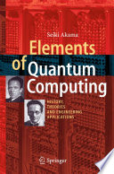 Elements of Quantum Computing [E-Book] : History, Theories and Engineering Applications /