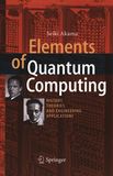 Elements of quantum computing : history, theories and engineering applications /