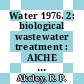Water 1976. 2: biological wastewater treatment : AICHE meetings 1975 : Los-Angeles, CA, 11.75 /