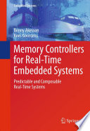 Memory Controllers for Real-Time Embedded Systems [E-Book] : Predictable and Composable Real-Time Systems /