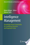 Intelligence Management [E-Book] : Knowledge Driven Frameworks for Combating Terrorism and Organized Crime /