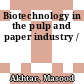Biotechnology in the pulp and paper industry /