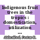 Indigenous fruit trees in the tropics : domestication, utilization and commercialization [E-Book] /