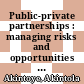 Public-private partnerships : managing risks and opportunities [E-Book] /