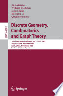 Discrete Geometry, Combinatorics and Graph Theory [E-Book] / 7th China-Japan Conference, CJCDGCGT 2005, Tianjin, China, November 18-20, 2005, and Xi'an, China, November 22-24, 2005, Revised Selected Papers