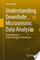 Understanding Downhole Microseismic Data Analysis [E-Book] : With Applications in Hydraulic Fracture Monitoring /