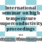 International seminar on high temperature superconductivity: proceedings : Dubna, 28.06.1989-01.07.1989 /