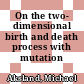 On the two- dimensional birth and death process with mutation /