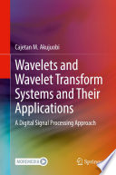 Wavelets and Wavelet Transform Systems and Their Applications [E-Book] : A Digital Signal Processing Approach /