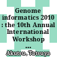 Genome informatics 2010 : the 10th Annual International Workshop on Bioinformatics and Systems Biology (IBSB 2010) : Kyoto University, Japan, 26-28 July 2010 [E-Book] /