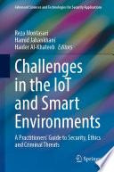 Challenges in the IoT and Smart Environments [E-Book] : A Practitioners' Guide to Security, Ethics and Criminal Threats /