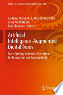 Artificial Intelligence-Augmented Digital Twins [E-Book] : Transforming Industrial Operations for Innovation and Sustainability /