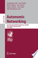 Autonomic Networking [E-Book] / First International IFIP TC6 Conference, AN 2006, Paris, France, September 27-29, 2006, Proceedings
