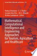 Mathematical, Computational Intelligence and Engineering Approaches for Tourism, Agriculture and Healthcare [E-Book] /