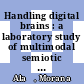 Handling digital brains : a laboratory study of multimodal semiotic interaction in the age of computers [E-Book] /