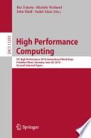 High Performance Computing [E-Book] : ISC High Performance 2018 International Workshops, Frankfurt/Main, Germany, June 28, 2018, Revised Selected Papers /