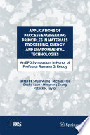 Applications of Process Engineering Principles in Materials Processing, Energy and Environmental Technologies [E-Book] : An EPD Symposium in Honor of Professor Ramana G. Reddy /