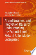 AI and Business, and Innovation Research: Understanding the Potential and Risks of AI for Modern Enterprises [E-Book] /